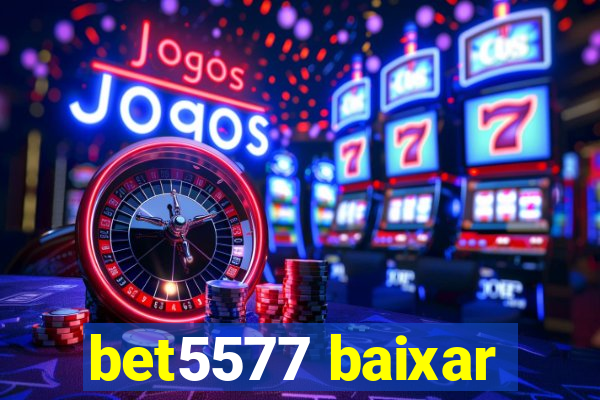 bet5577 baixar